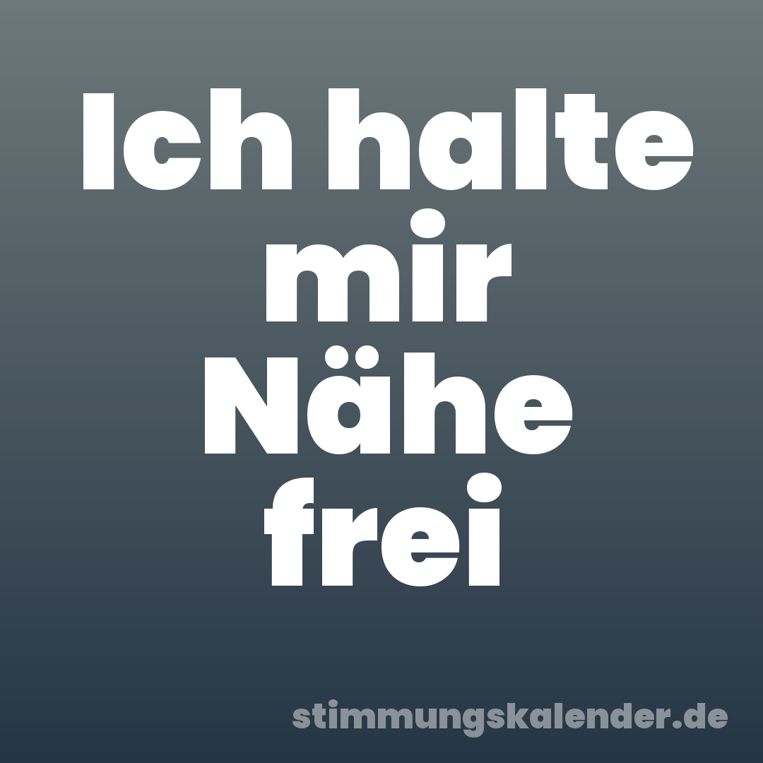 Ich halte mir Nähe frei