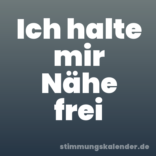 Ich halte mir Nähe frei