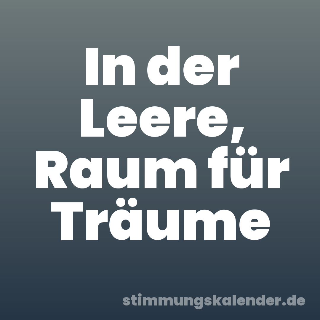In der Leere, Raum für Träume