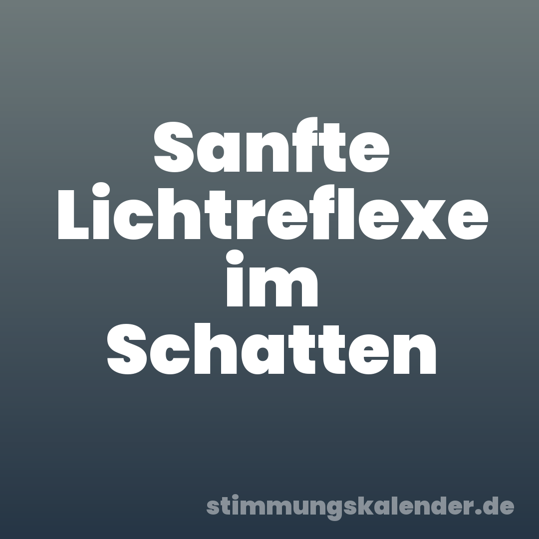 Sanfte Lichtreflexe im Schatten