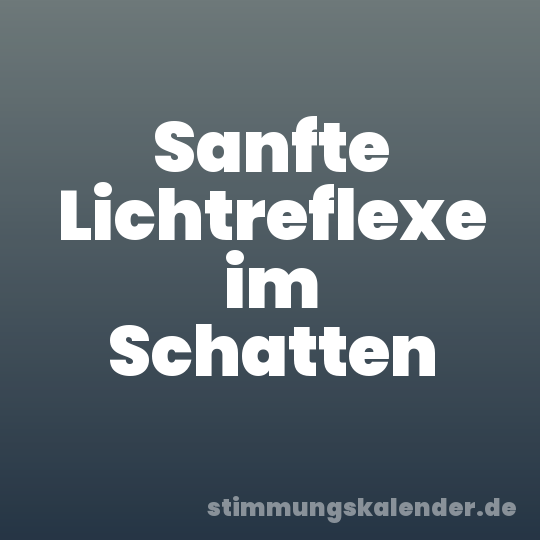 Sanfte Lichtreflexe im Schatten