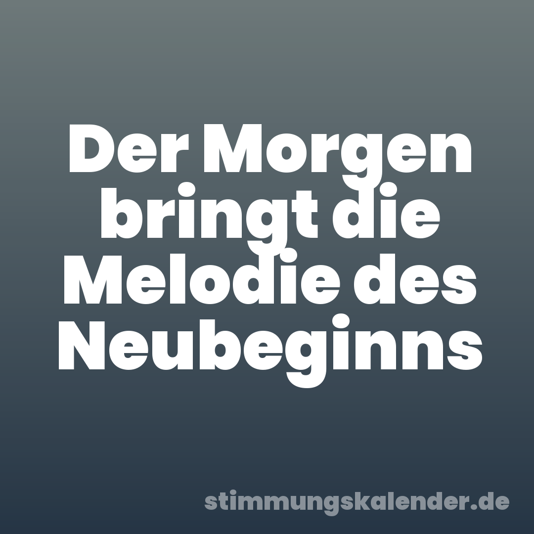 Der Morgen bringt die Melodie des Neubeginns