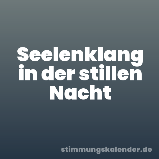 Seelenklang in der stillen Nacht