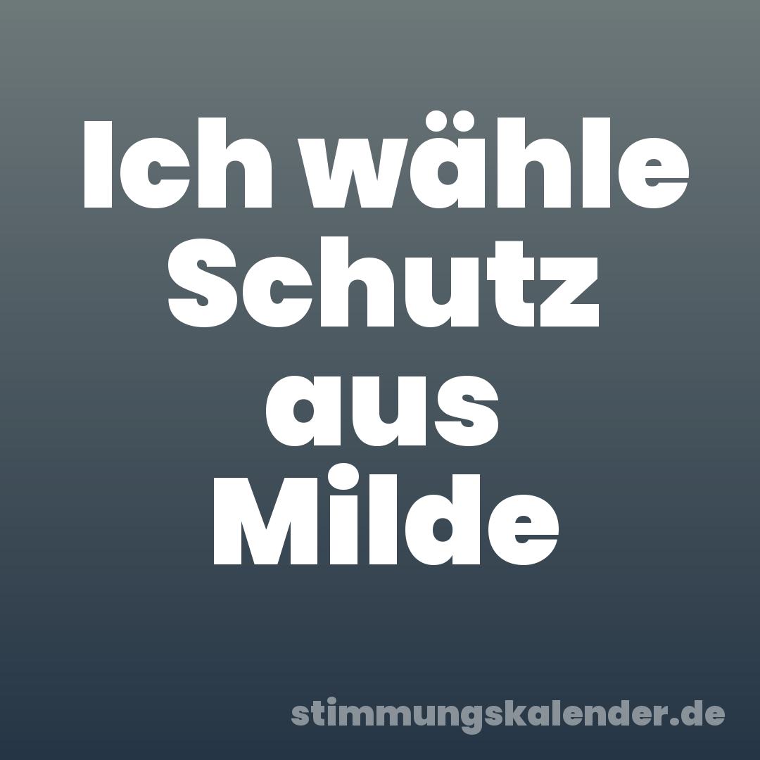 Ich wähle Schutz aus Milde