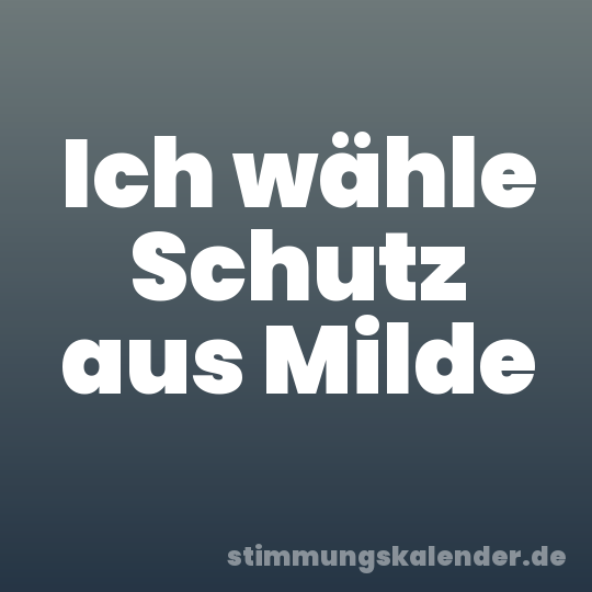 Ich wähle Schutz aus Milde