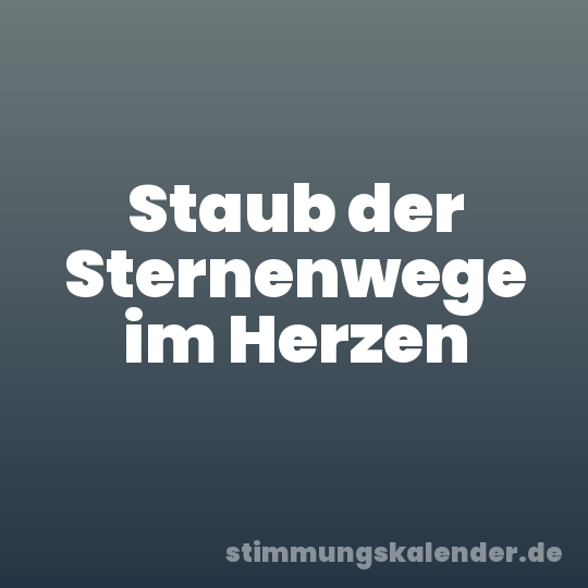 Staub der Sternenwege im Herzen