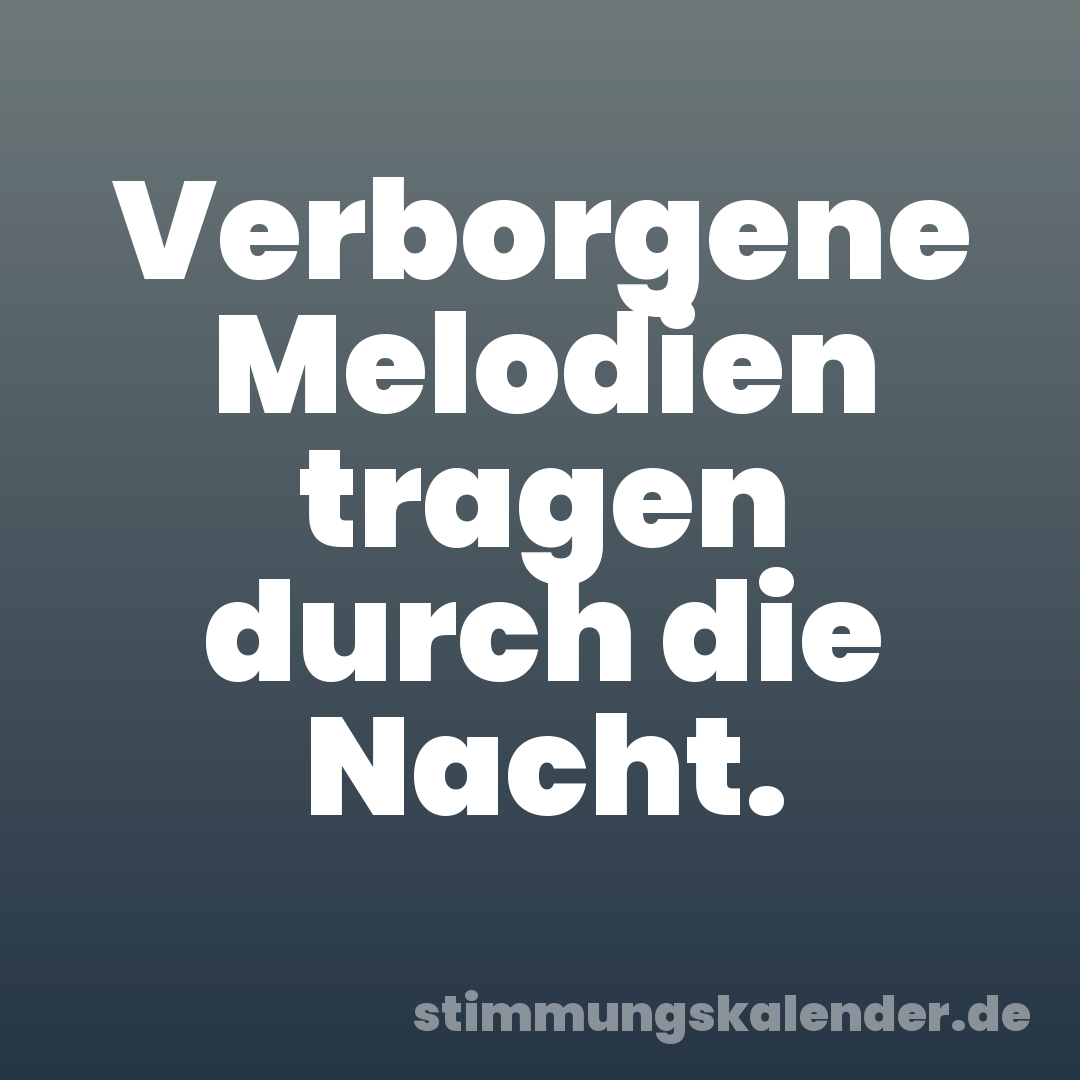 Verborgene Melodien tragen durch die Nacht.