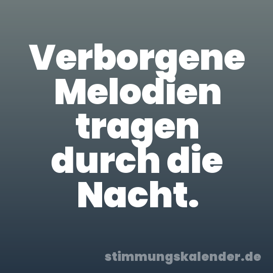 Verborgene Melodien tragen durch die Nacht.