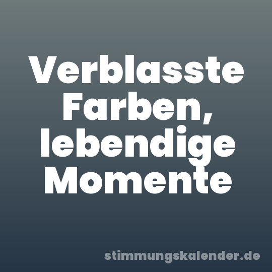 Verblasste Farben, lebendige Momente