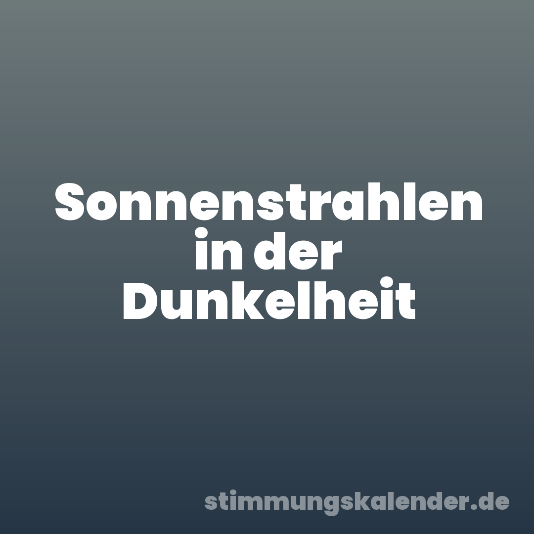 Sonnenstrahlen in der Dunkelheit