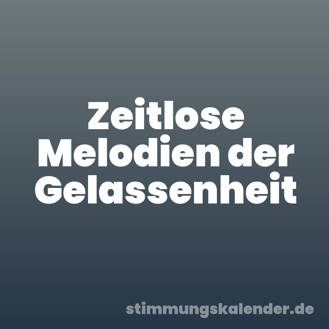 Zeitlose Melodien der Gelassenheit