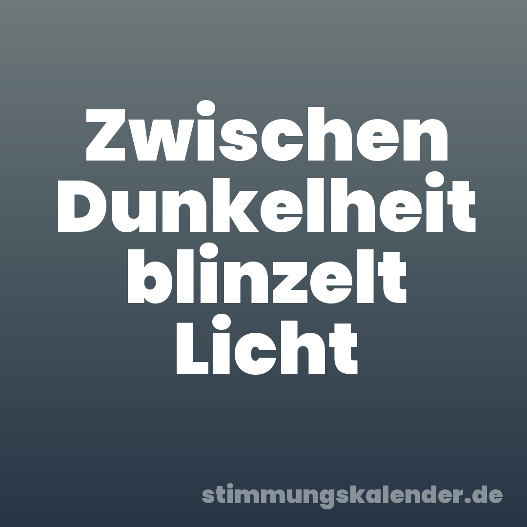 Zwischen Dunkelheit blinzelt Licht