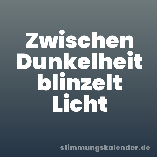 Zwischen Dunkelheit blinzelt Licht