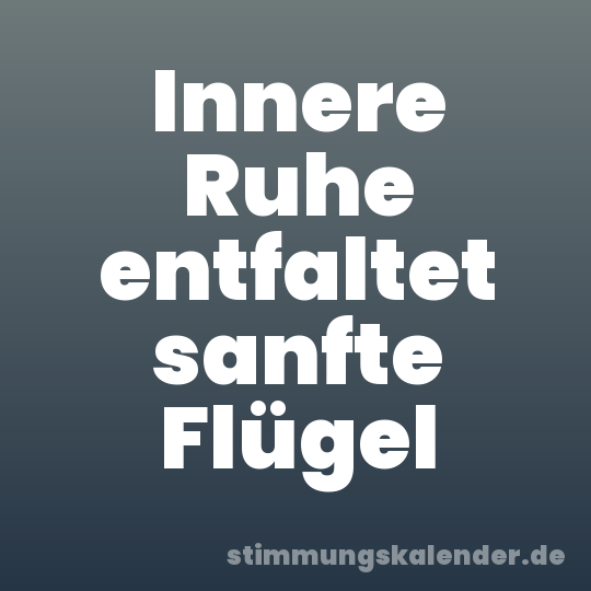 Innere Ruhe entfaltet sanfte Flügel