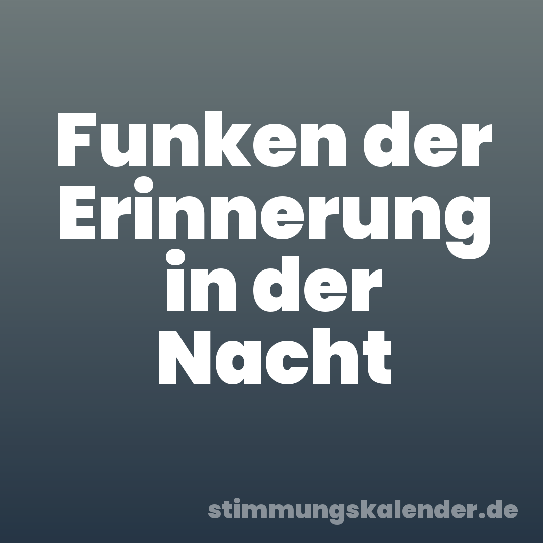 Funken der Erinnerung in der Nacht