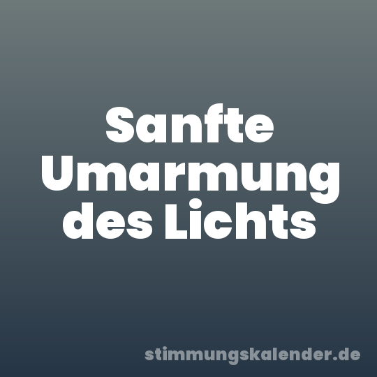 Sanfte Umarmung des Lichts
