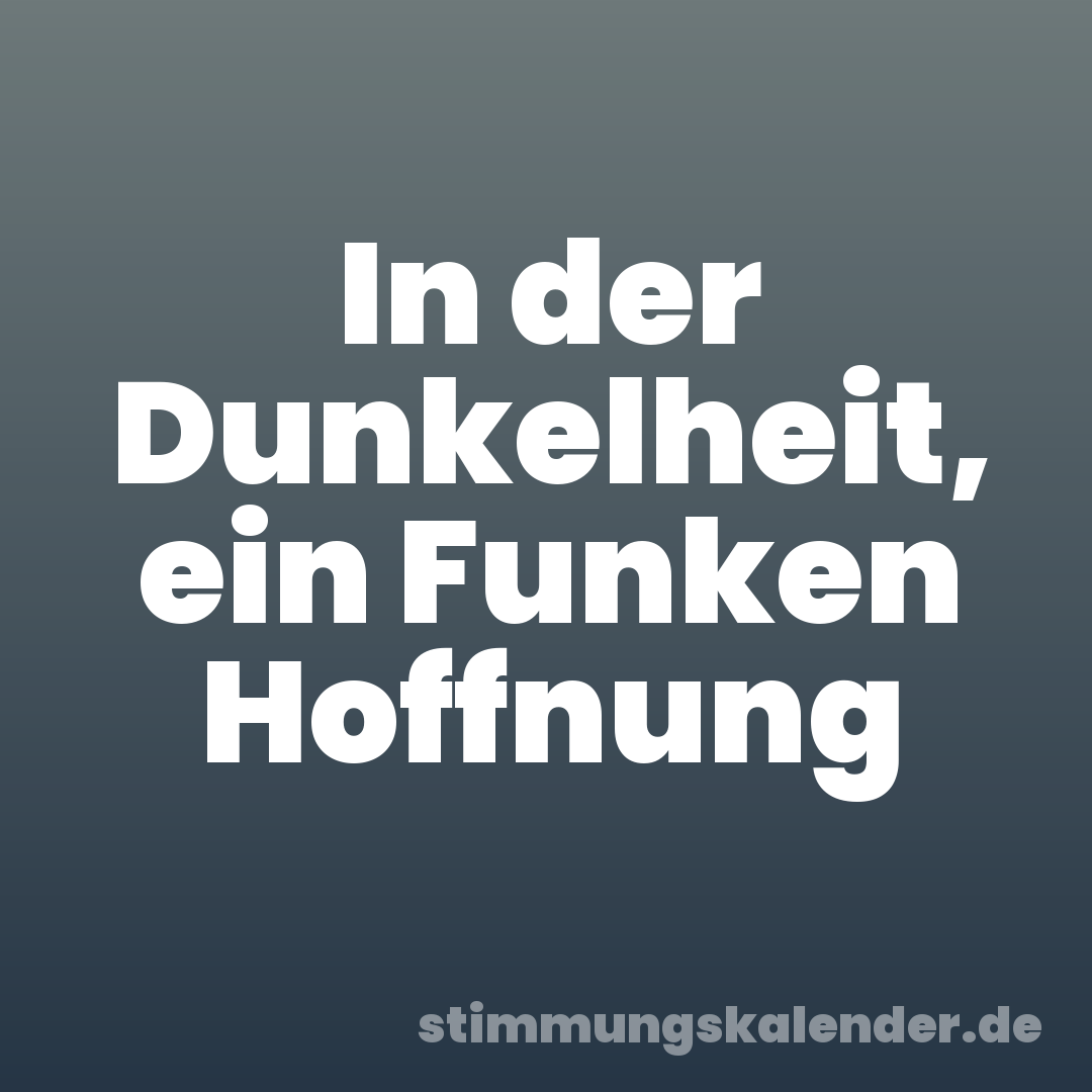 In der Dunkelheit, ein Funken Hoffnung