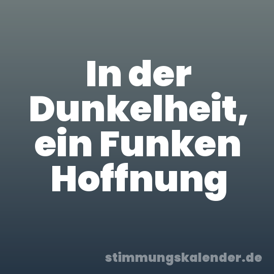 In der Dunkelheit, ein Funken Hoffnung