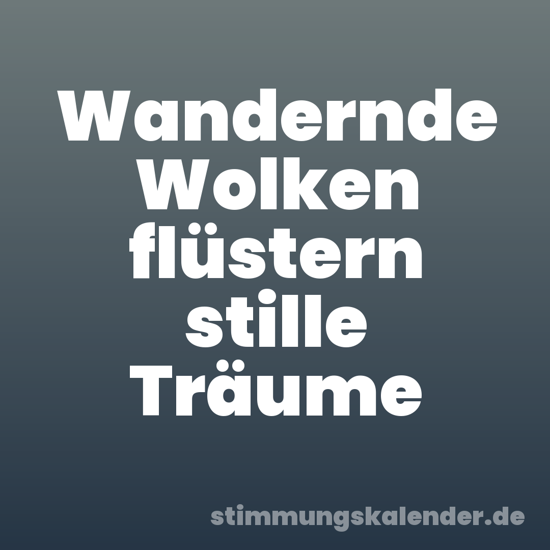 Wandernde Wolken flüstern stille Träume