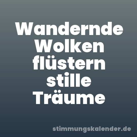 Wandernde Wolken flüstern stille Träume