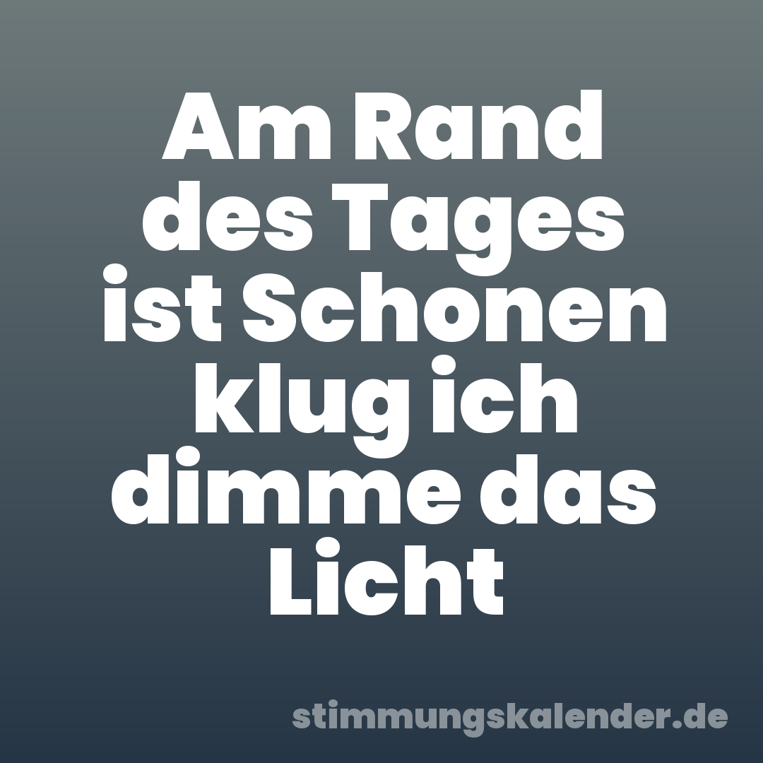 Am Rand des Tages ist Schonen klug ich dimme das Licht