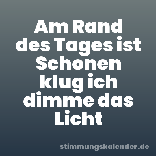Am Rand des Tages ist Schonen klug ich dimme das Licht