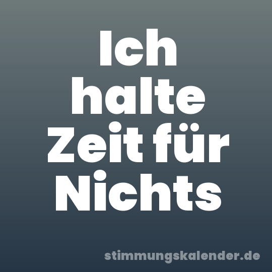 Ich halte Zeit für Nichts