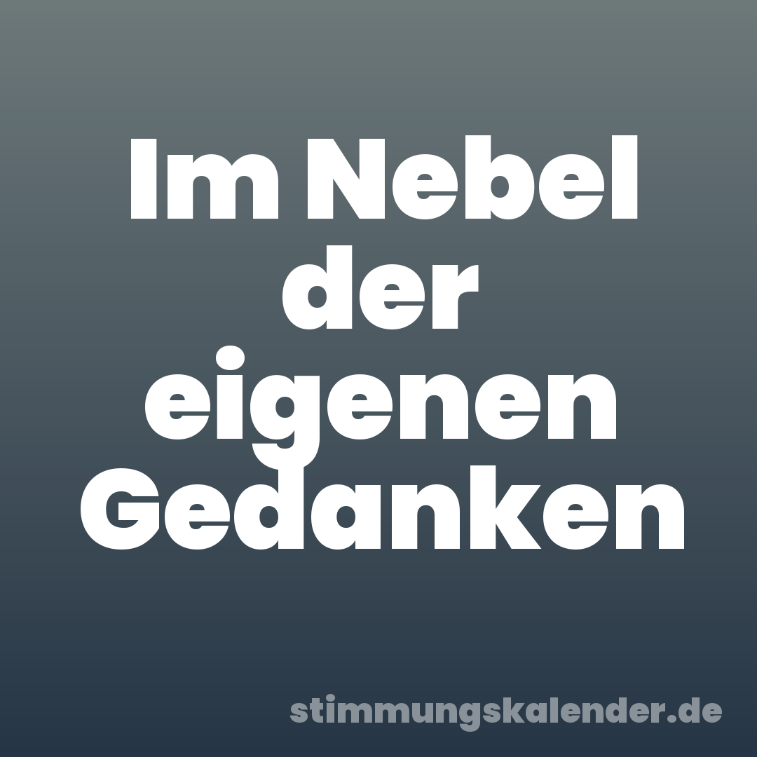 Im Nebel der eigenen Gedanken