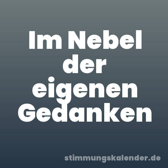 Im Nebel der eigenen Gedanken