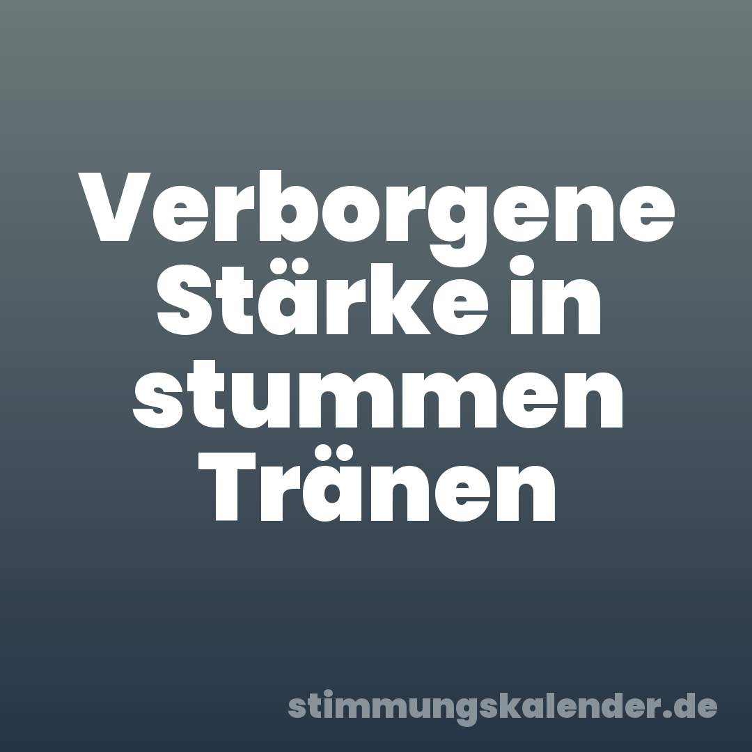 Verborgene Stärke in stummen Tränen