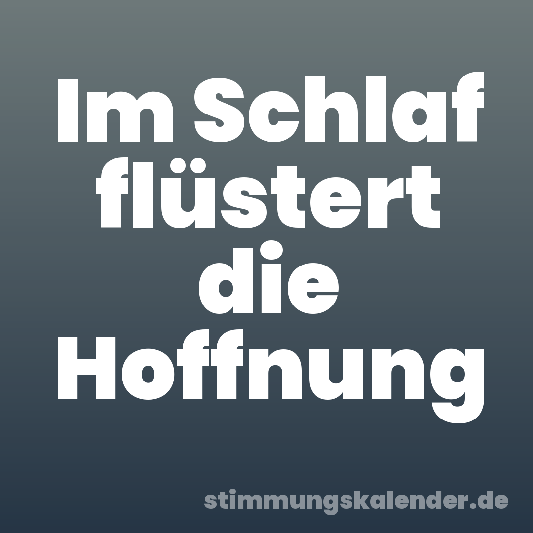 Im Schlaf flüstert die Hoffnung