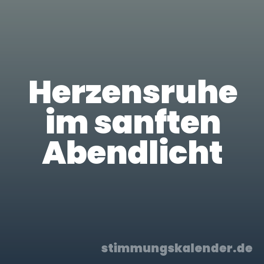 Herzensruhe im sanften Abendlicht