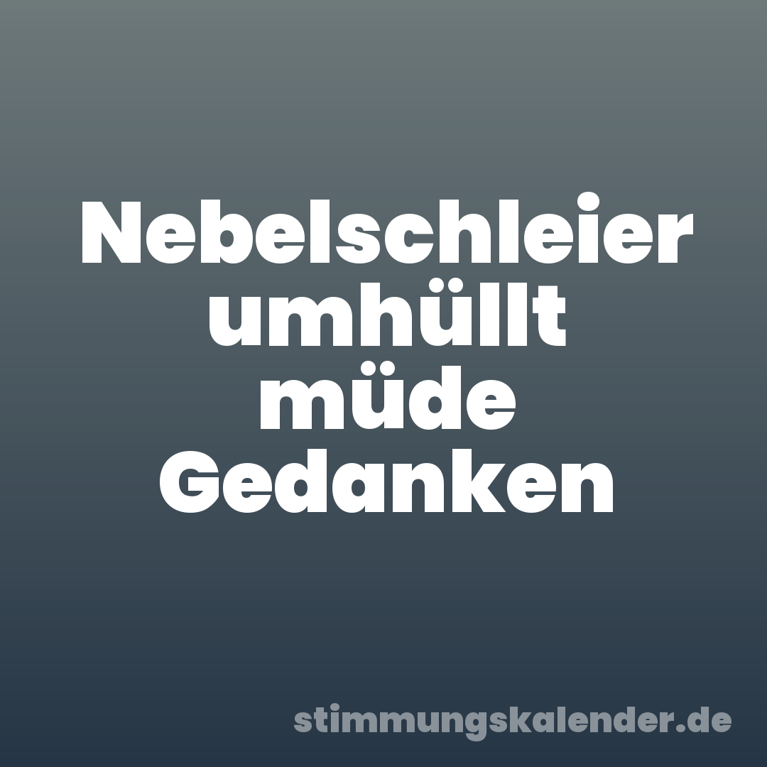 Nebelschleier umhüllt müde Gedanken