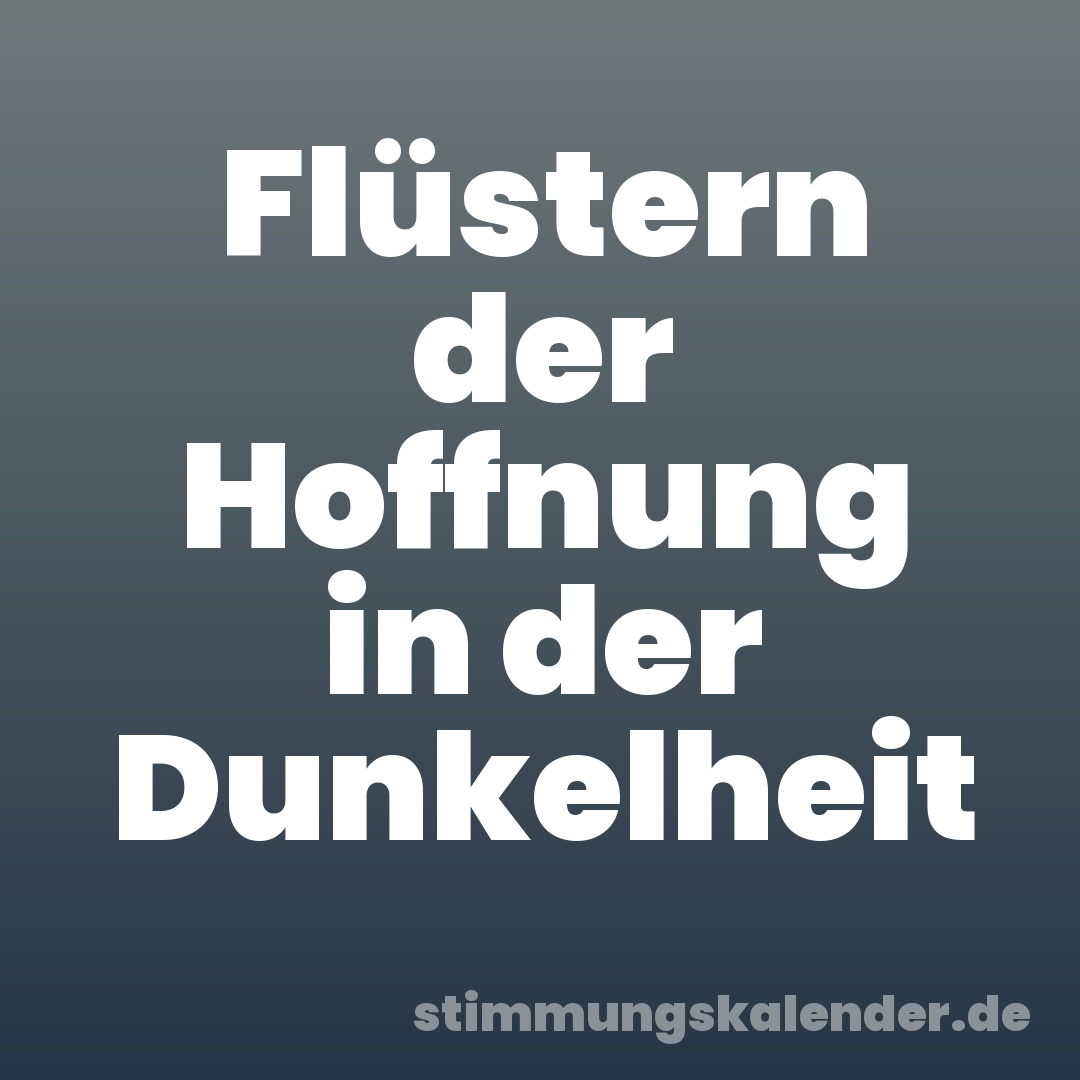 Flüstern der Hoffnung in der Dunkelheit