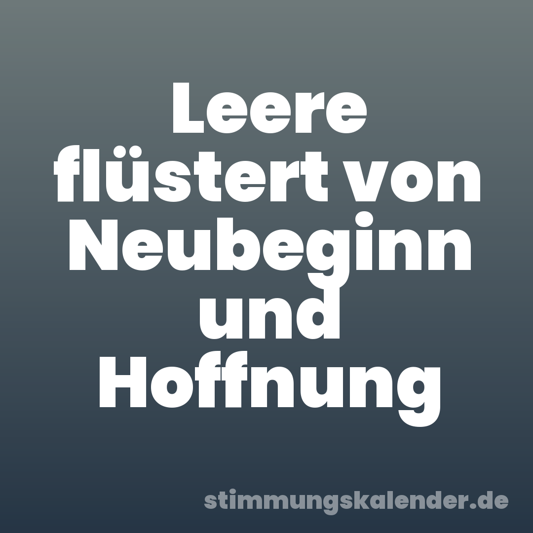 Leere flüstert von Neubeginn und Hoffnung
