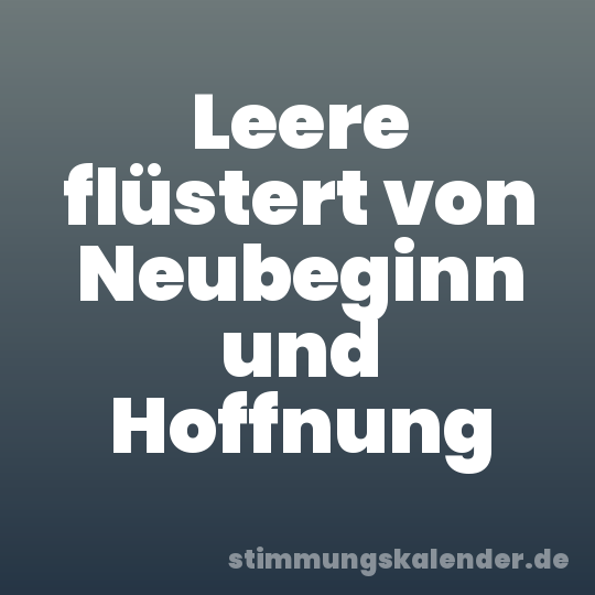 Leere flüstert von Neubeginn und Hoffnung