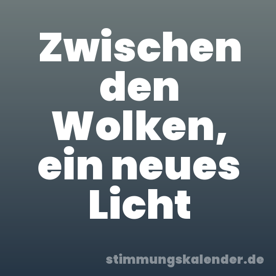 Zwischen den Wolken, ein neues Licht