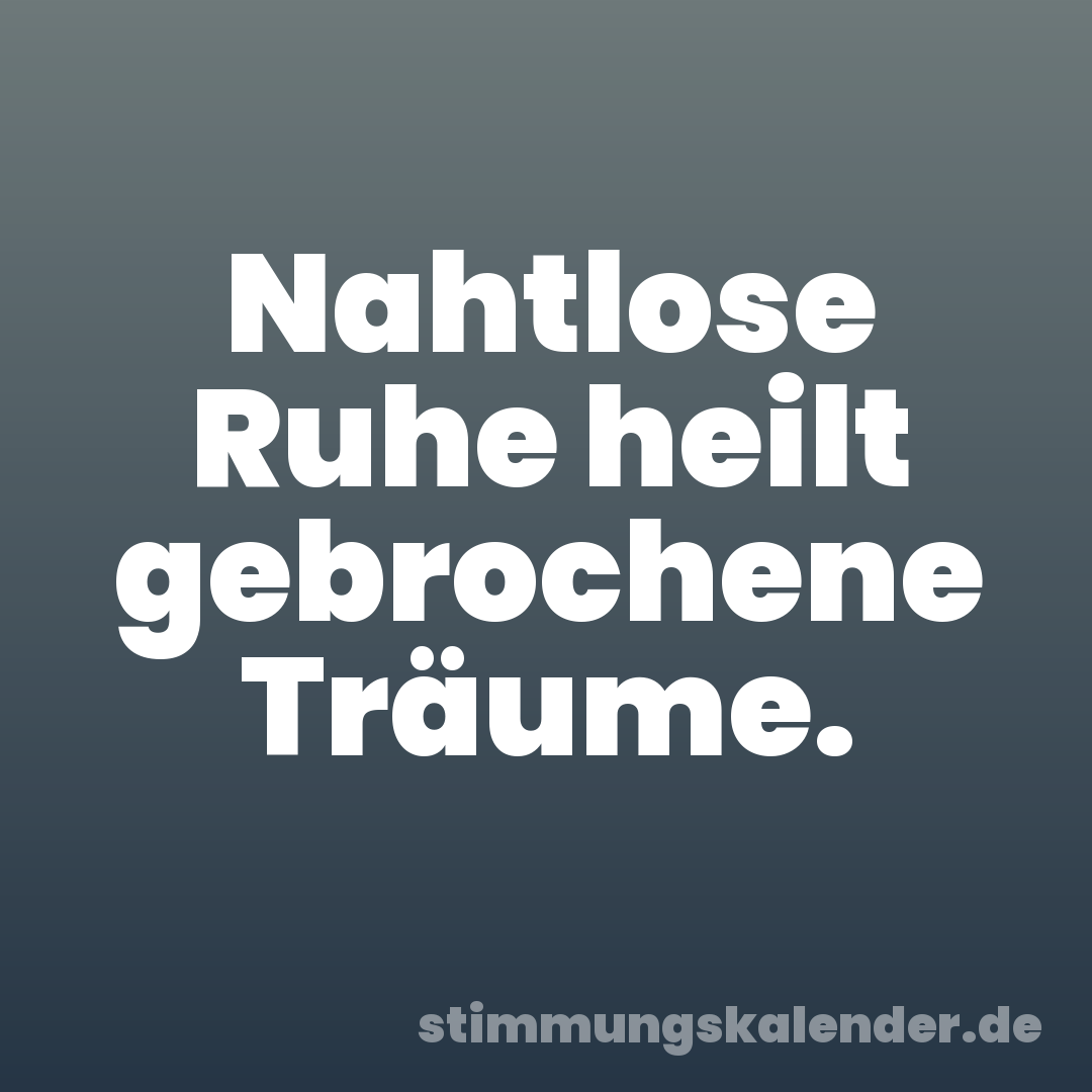 Nahtlose Ruhe heilt gebrochene Träume.