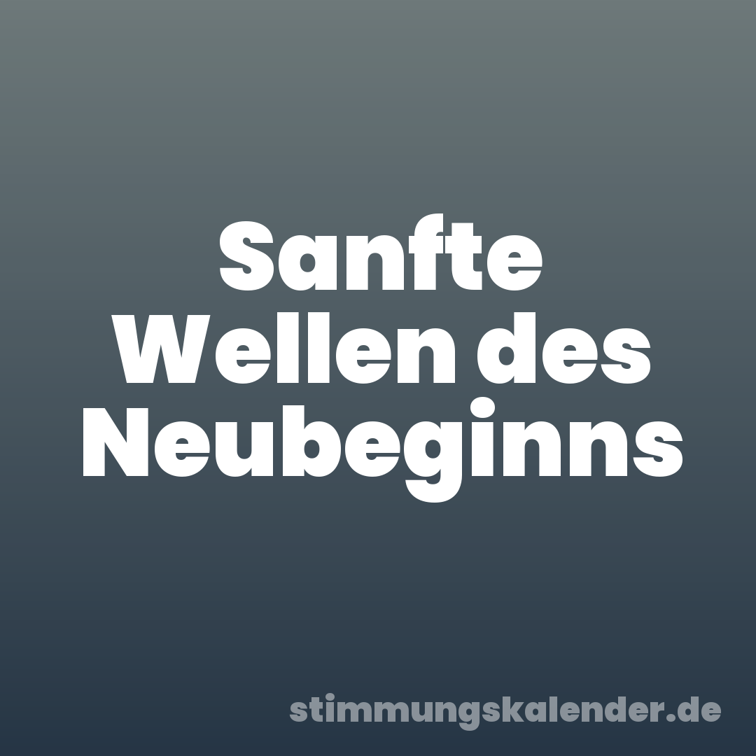 Sanfte Wellen des Neubeginns