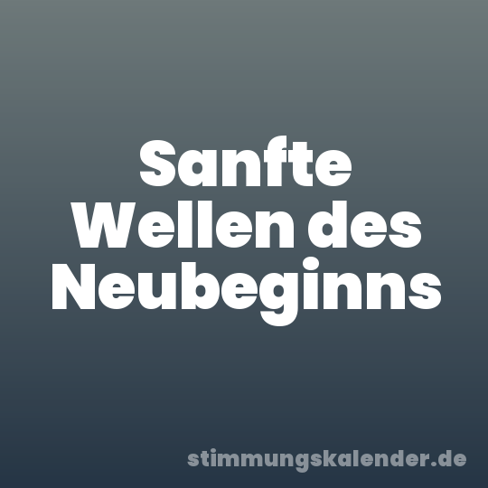 Sanfte Wellen des Neubeginns
