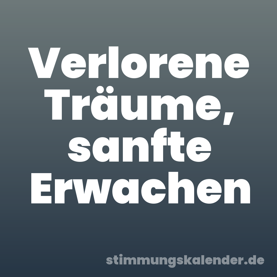 Verlorene Träume, sanfte Erwachen