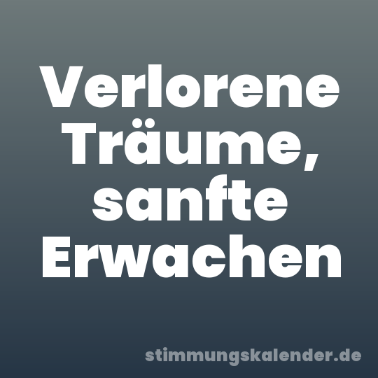Verlorene Träume, sanfte Erwachen
