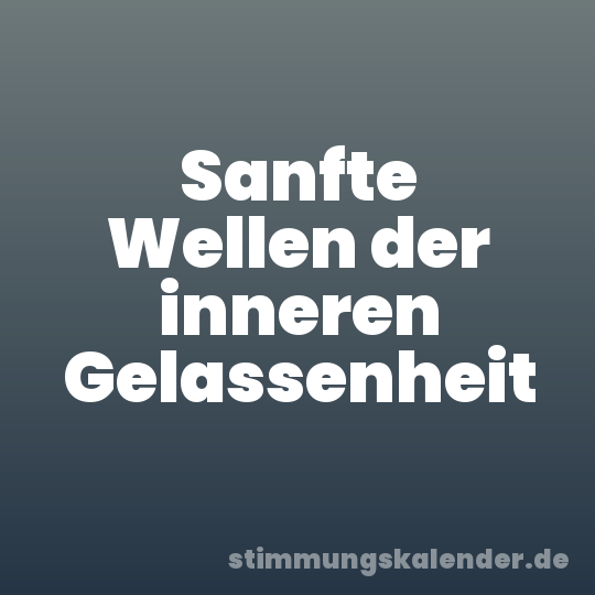 Sanfte Wellen der inneren Gelassenheit
