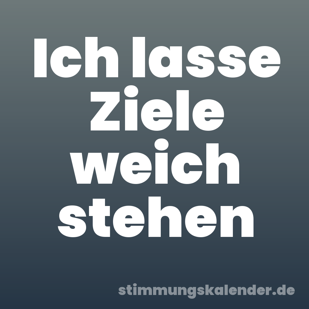Ich lasse Ziele weich stehen