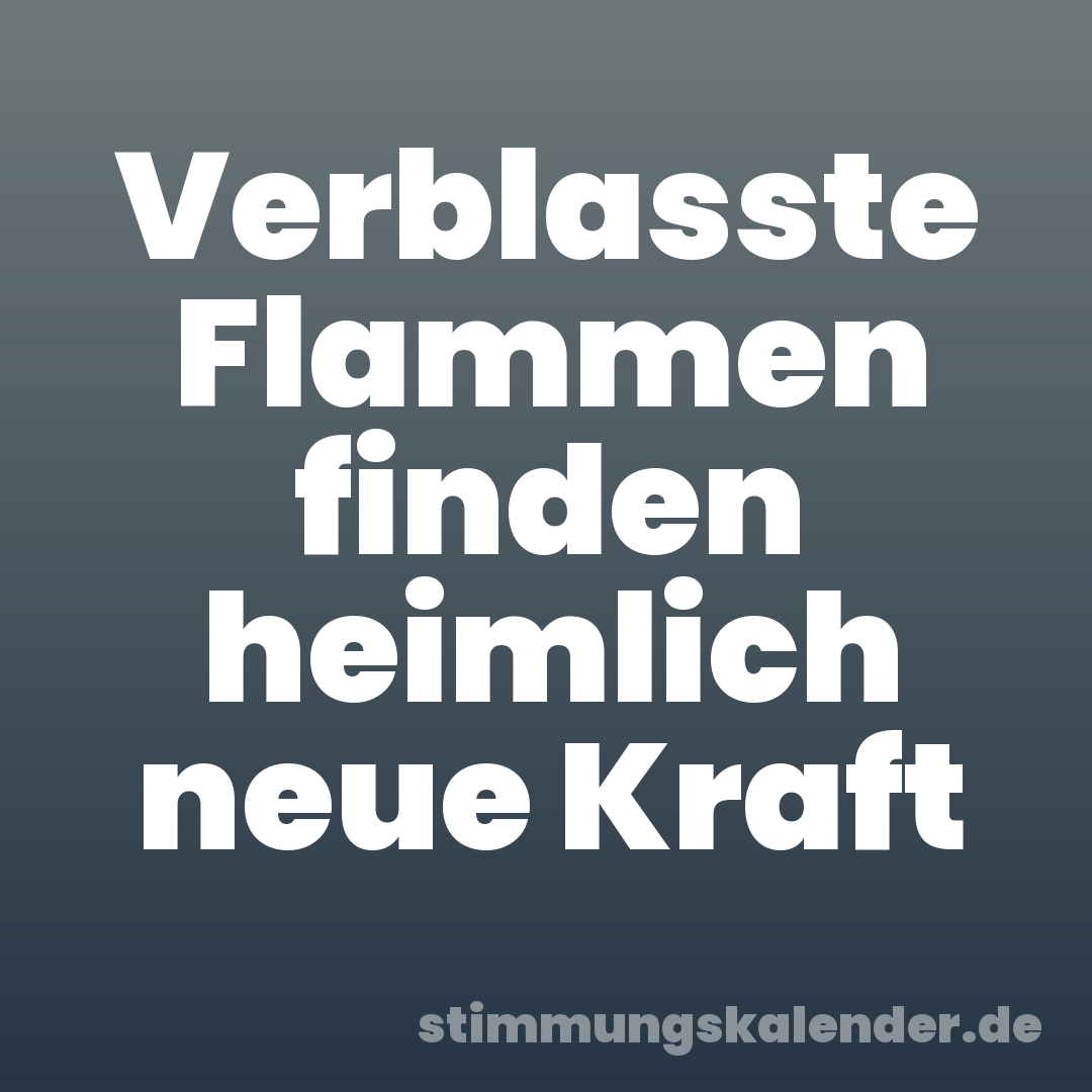 Verblasste Flammen finden heimlich neue Kraft