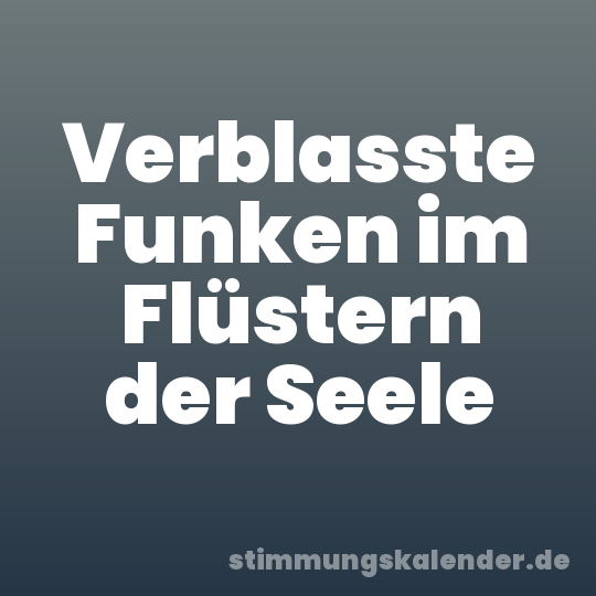 Verblasste Funken im Flüstern der Seele