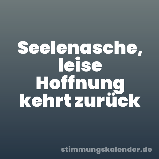 Seelenasche, leise Hoffnung kehrt zurück
