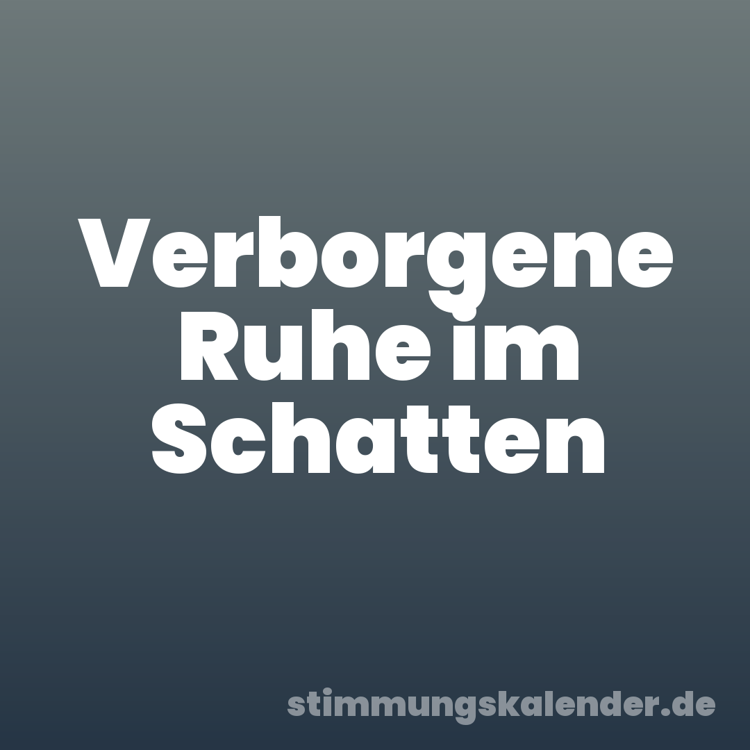 Verborgene Ruhe im Schatten