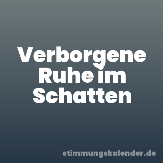 Verborgene Ruhe im Schatten