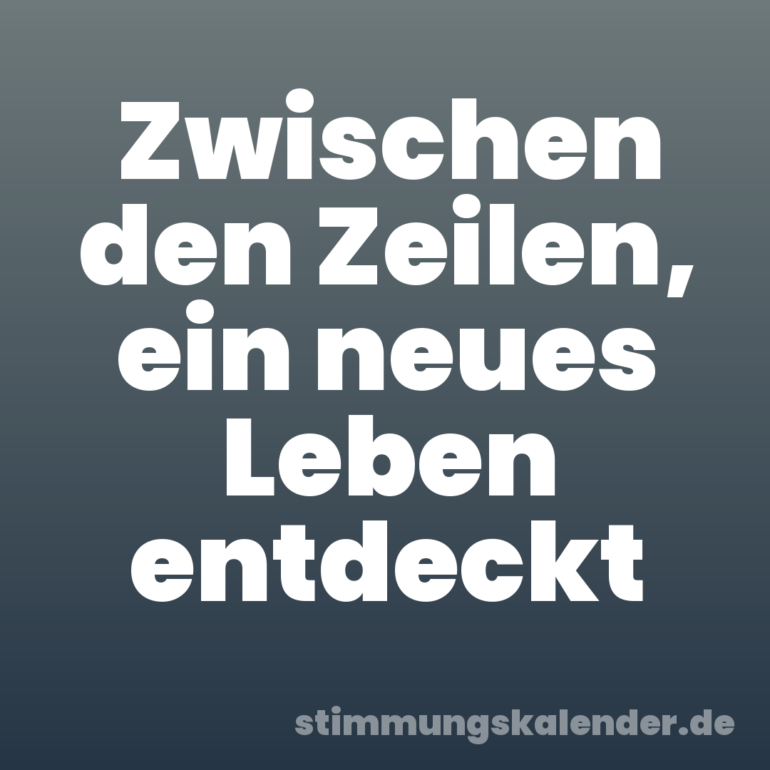 Zwischen den Zeilen, ein neues Leben entdeckt